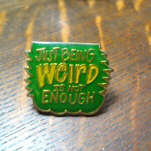 Just Being Weird Is Not Enough Vintage Lapel Pin